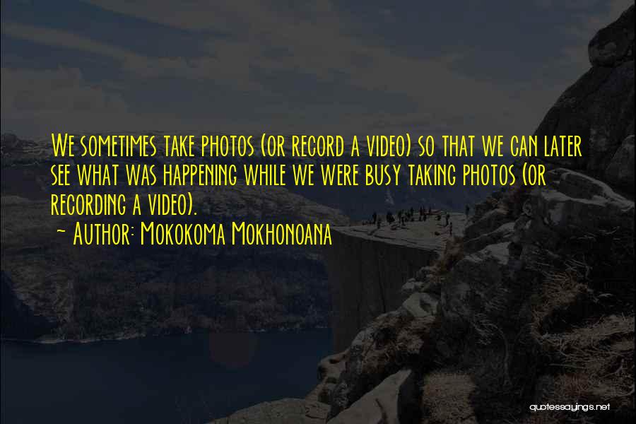 A Photography Quotes By Mokokoma Mokhonoana