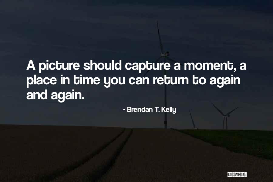 A Picture Is A Moment In Time Quotes By Brendan T. Kelly