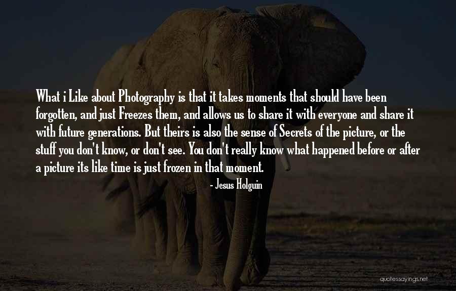 A Picture Is A Moment In Time Quotes By Jesus Holguin A Picture Is A Moment In Time Quotes By Jesus Holguin
