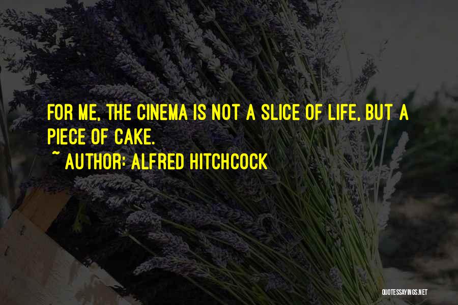 A Piece Of Cake Quotes By Alfred Hitchcock