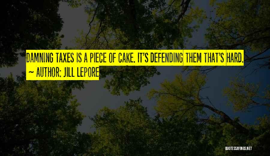 A Piece Of Cake Quotes By Jill Lepore