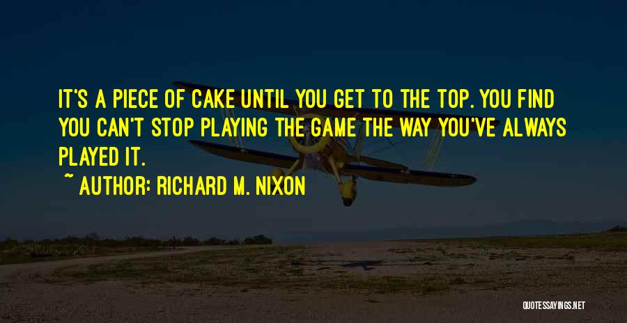 A Piece Of Cake Quotes By Richard M. Nixon