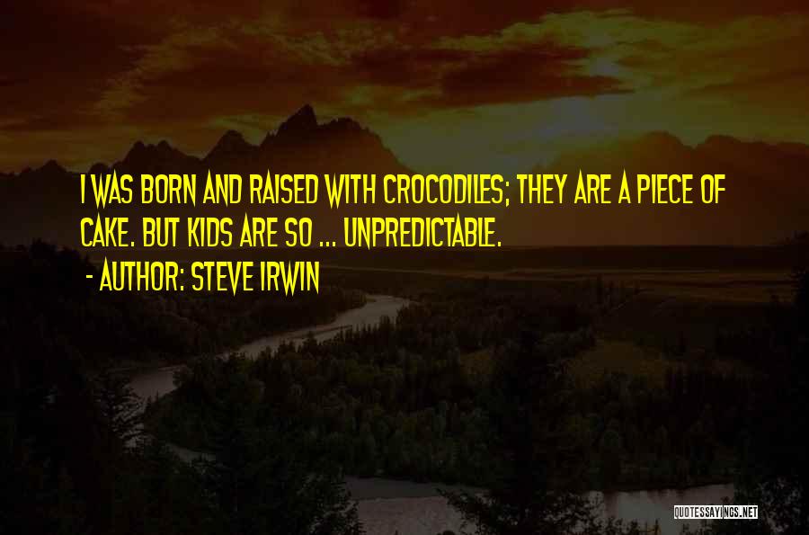 A Piece Of Cake Quotes By Steve Irwin