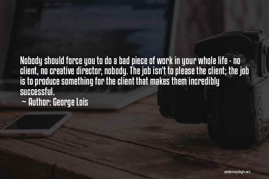 A Piece Of Work Quotes By George Lois