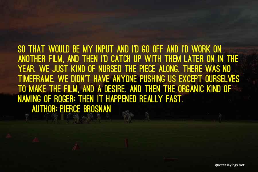A Piece Of Work Quotes By Pierce Brosnan