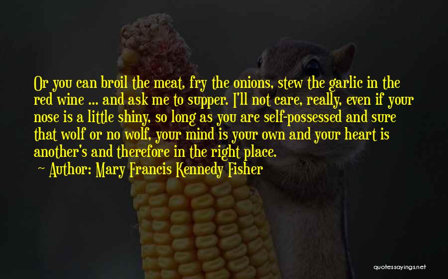 A Place In Your Heart Quotes By Mary Francis Kennedy Fisher