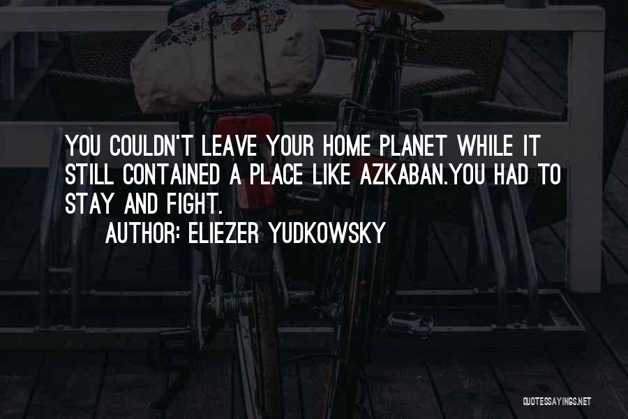 A Place Like Home Quotes By Eliezer Yudkowsky