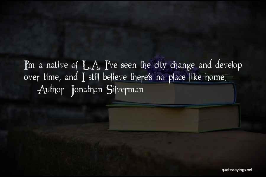 A Place Like Home Quotes By Jonathan Silverman