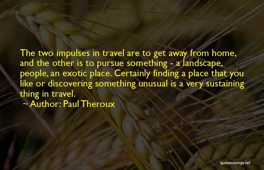 A Place Like Home Quotes By Paul Theroux
