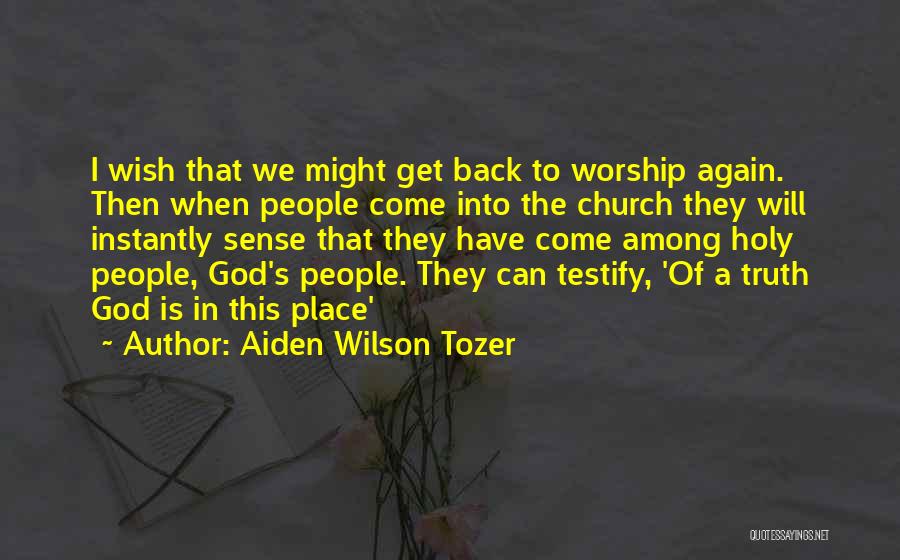 A Place Of Worship Quotes By Aiden Wilson Tozer