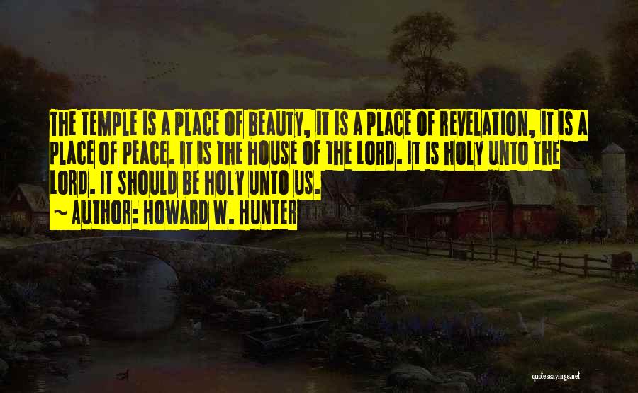 A Place Of Worship Quotes By Howard W. Hunter