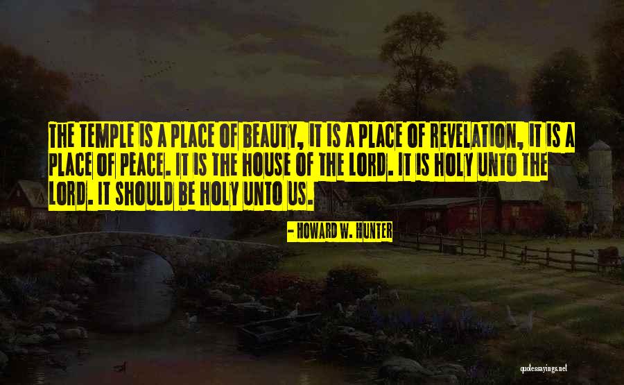 A Place Of Worship Quotes By Howard W. Hunter