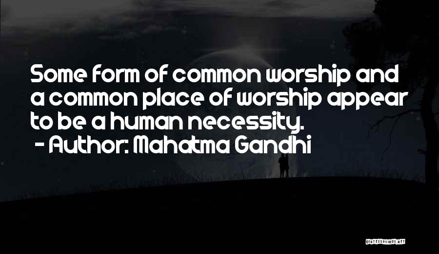 A Place Of Worship Quotes By Mahatma Gandhi
