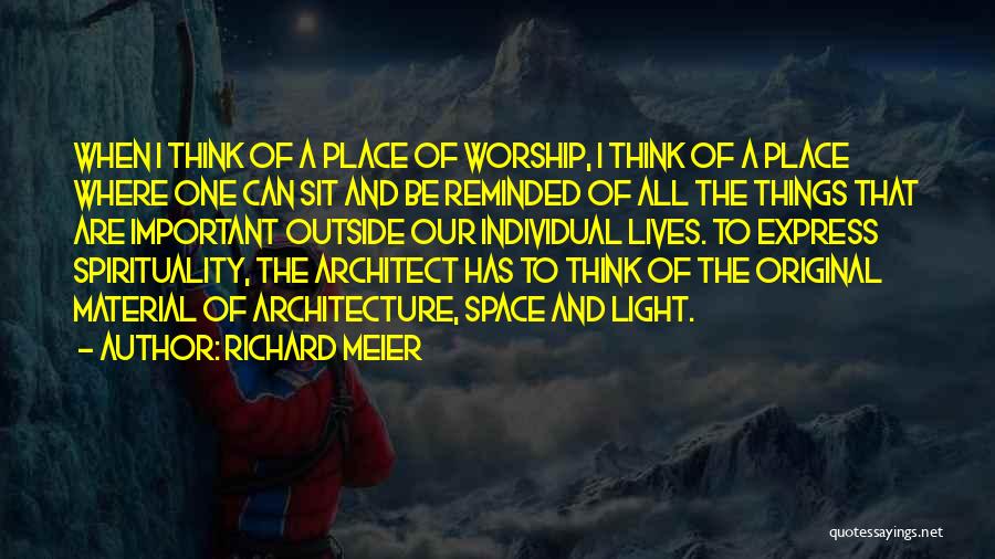 A Place Of Worship Quotes By Richard Meier