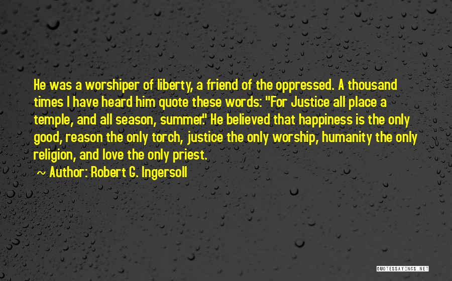 A Place Of Worship Quotes By Robert G. Ingersoll