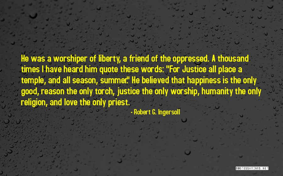 A Place Of Worship Quotes By Robert G. Ingersoll