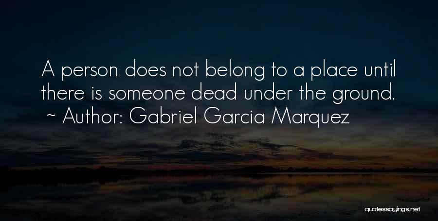 A Place To Belong Quotes By Gabriel Garcia Marquez