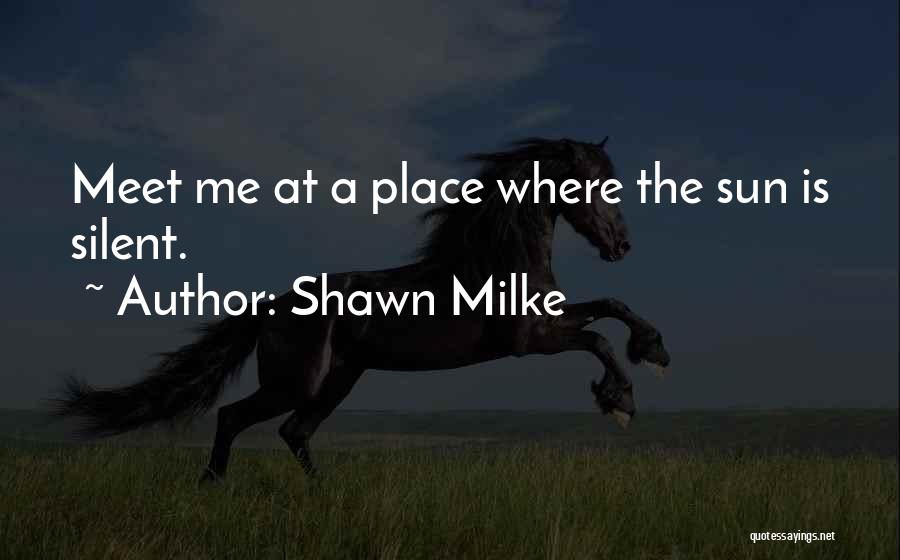 A Place Where The Sun Is Silent Quotes By Shawn Milke