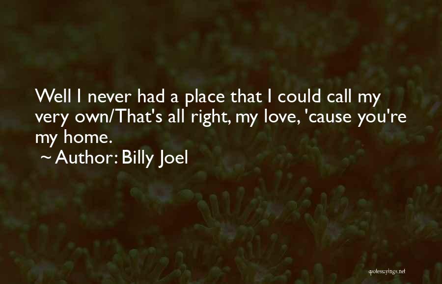 A Place You Love Quotes By Billy Joel