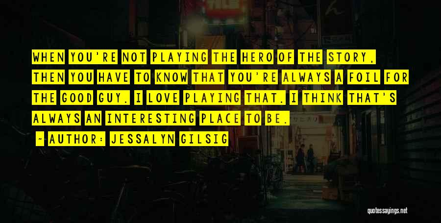 A Place You Love Quotes By Jessalyn Gilsig