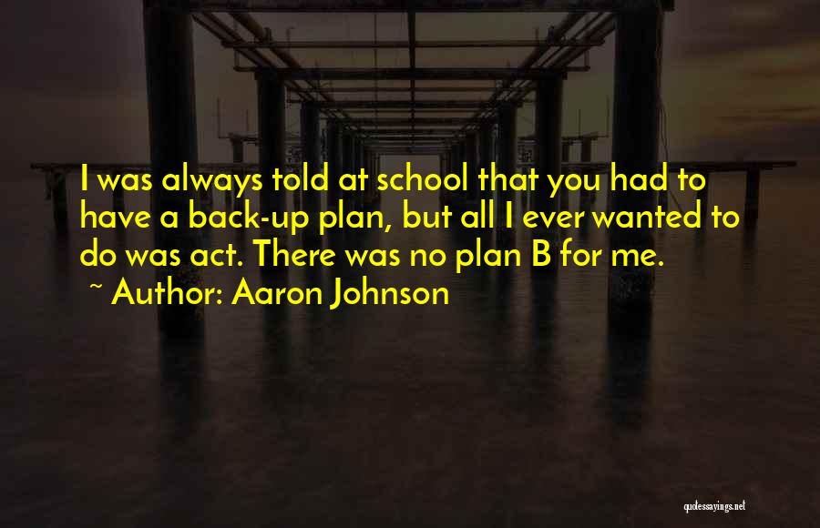 A Plan B Quotes By Aaron Johnson