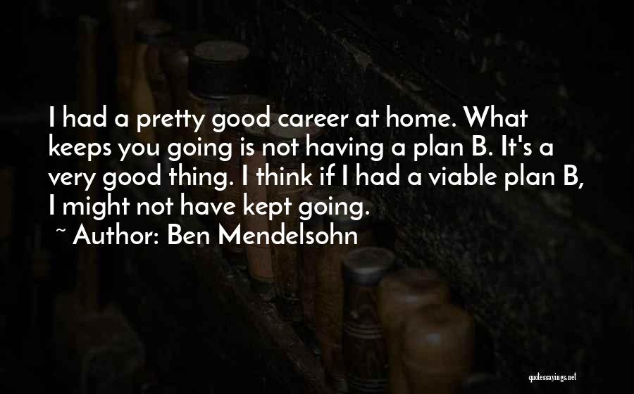 A Plan B Quotes By Ben Mendelsohn