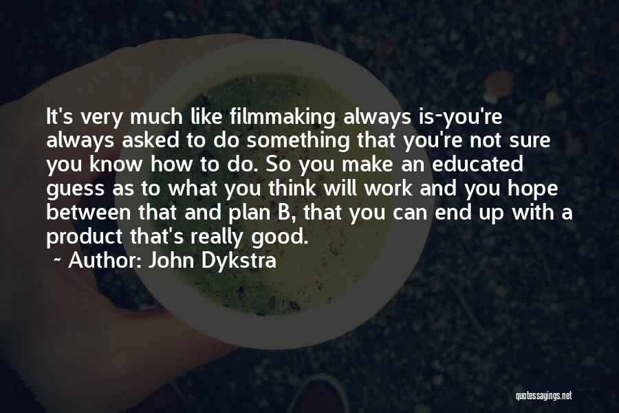 A Plan B Quotes By John Dykstra
