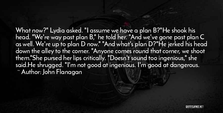 A Plan B Quotes By John Flanagan