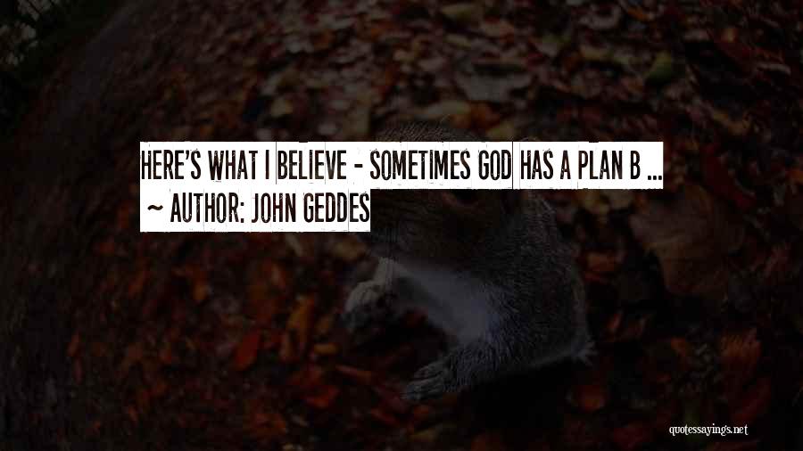 A Plan B Quotes By John Geddes