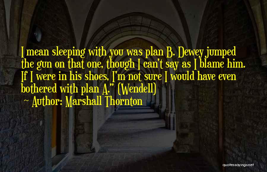 A Plan B Quotes By Marshall Thornton