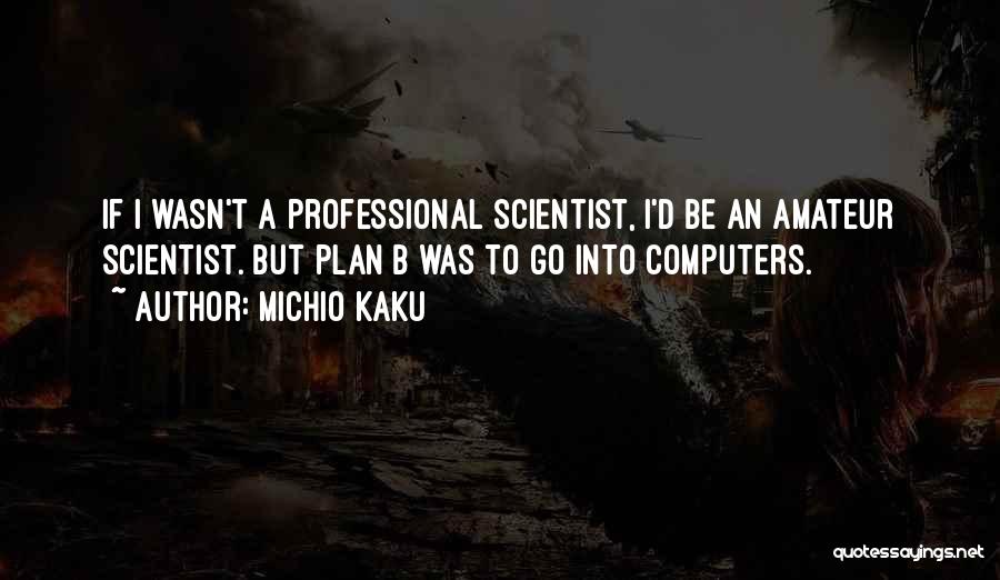 A Plan B Quotes By Michio Kaku A Plan B Quotes By Michio Kaku