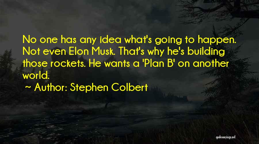 A Plan B Quotes By Stephen Colbert