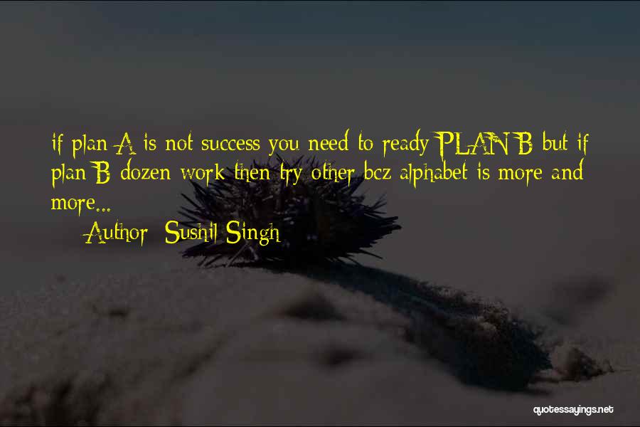 A Plan B Quotes By Sushil Singh A Plan B Quotes By Sushil Singh