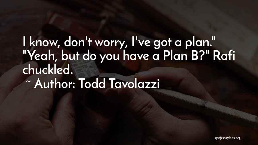 A Plan B Quotes By Todd Tavolazzi