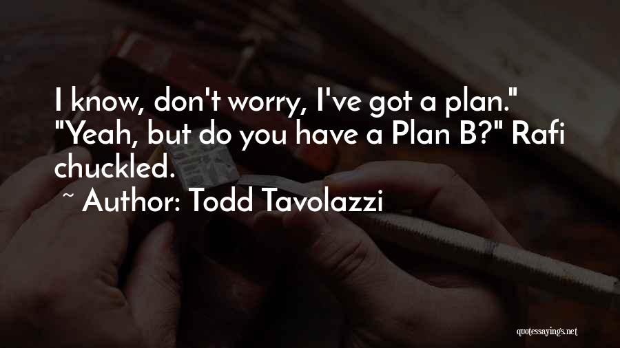 A Plan B Quotes By Todd Tavolazzi A Plan B Quotes By Todd Tavolazzi