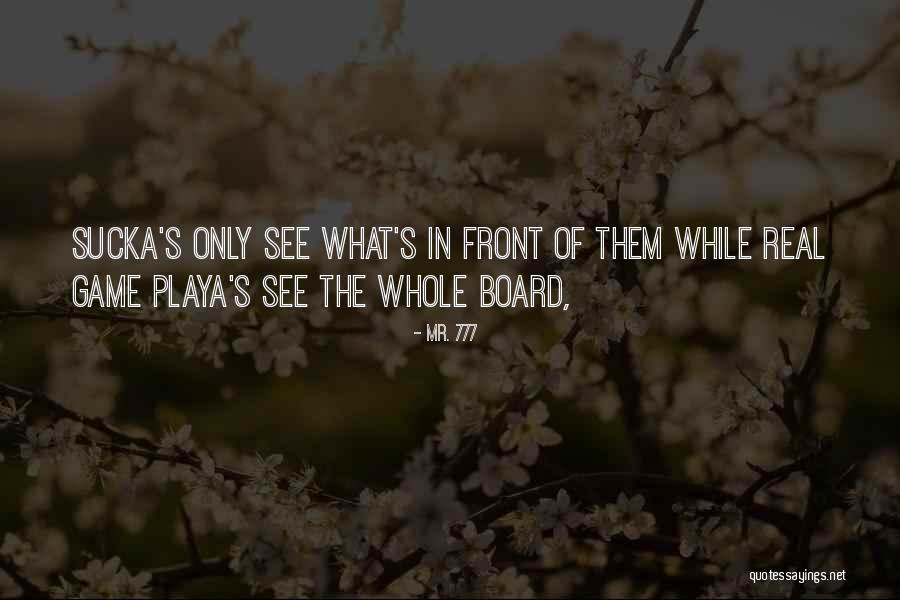 A Playa Quotes By Mr. 777 A Playa Quotes By Mr. 777
