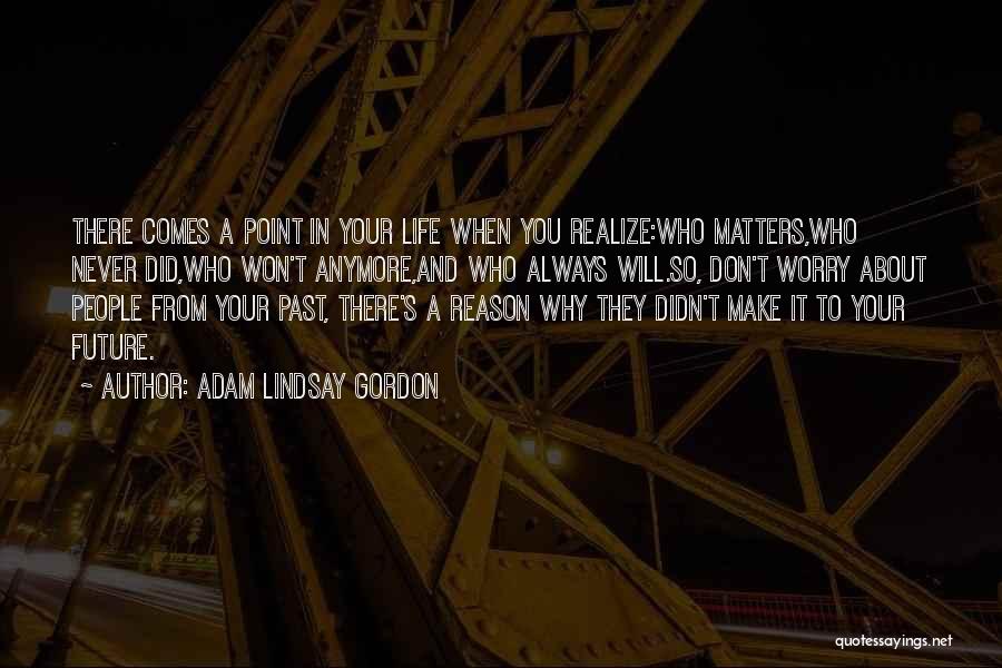 A Point In Your Life Quotes By Adam Lindsay Gordon