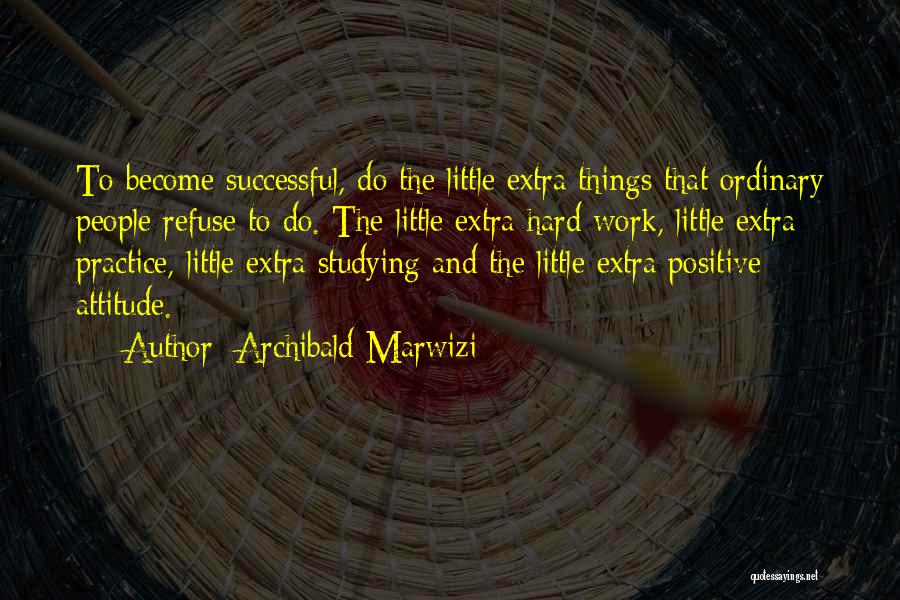 A Positive Attitude At Work Quotes By Archibald Marwizi