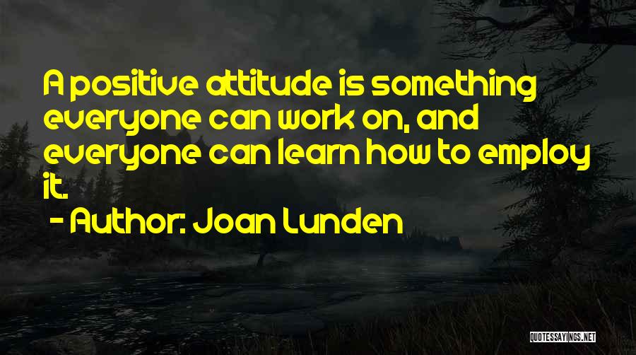 A Positive Attitude At Work Quotes By Joan Lunden