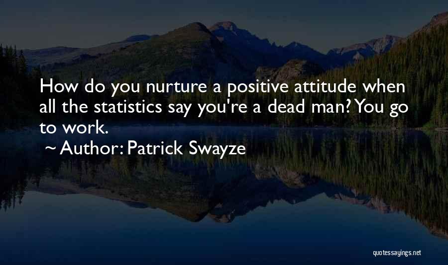 A Positive Attitude At Work Quotes By Patrick Swayze