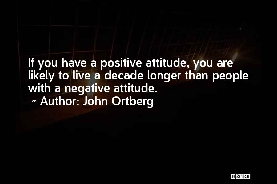 A Positive Attitude Quotes By John Ortberg