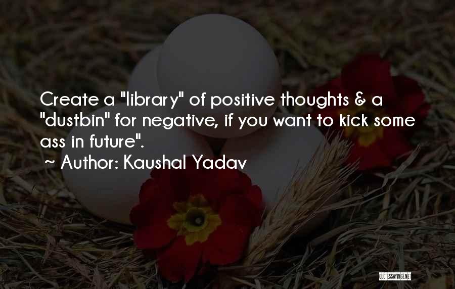 A Positive Future Quotes By Kaushal Yadav