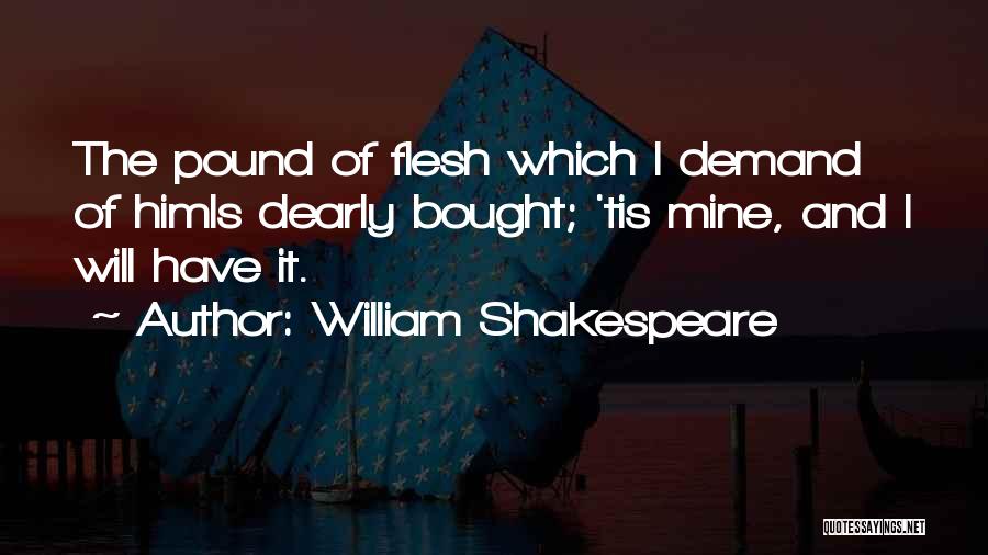 A Pound Of Flesh Quotes By William Shakespeare