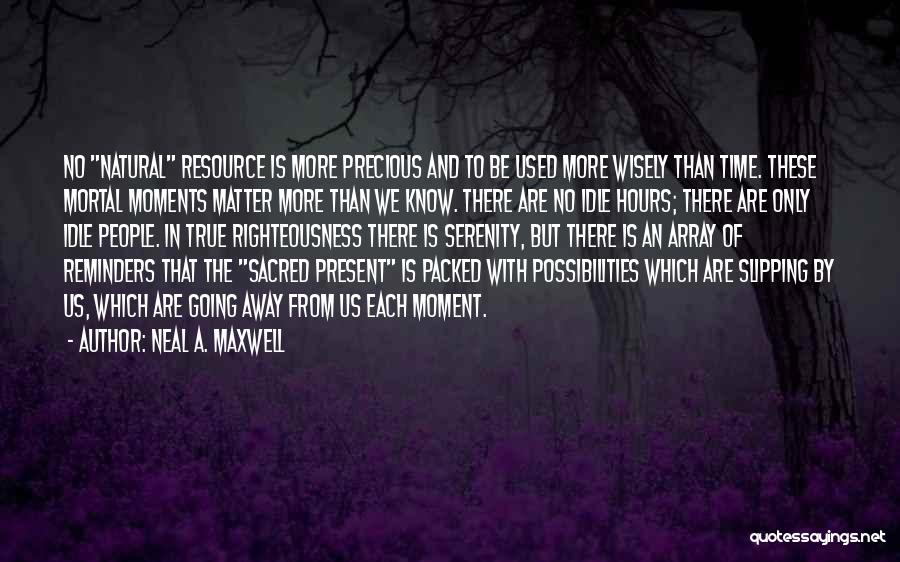 A Precious Moment Quotes By Neal A. Maxwell