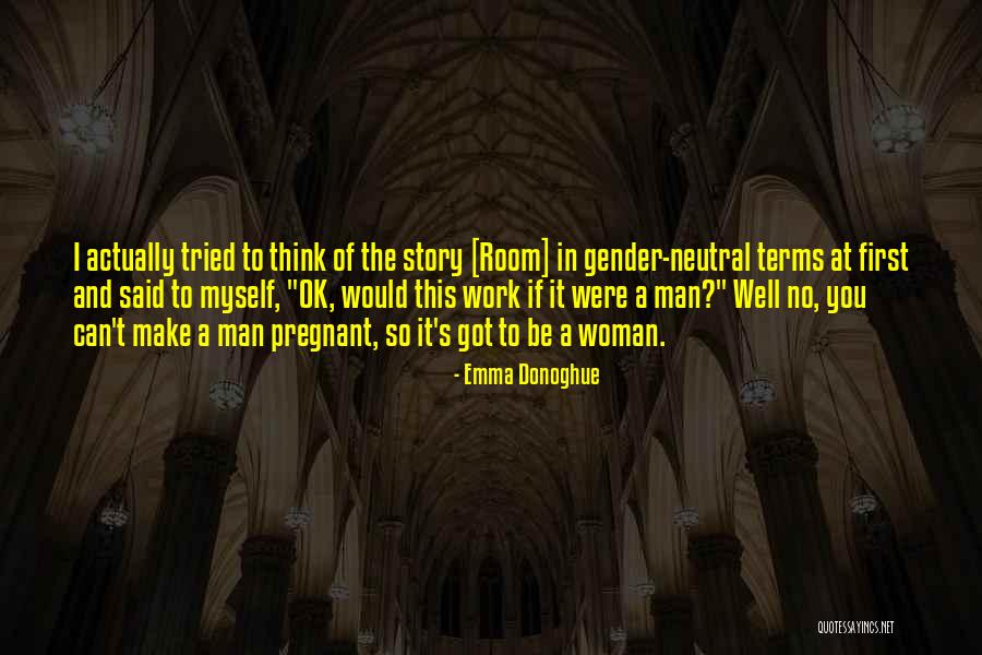 A Pregnant Woman Quotes By Emma Donoghue A Pregnant Woman Quotes By Emma Donoghue
