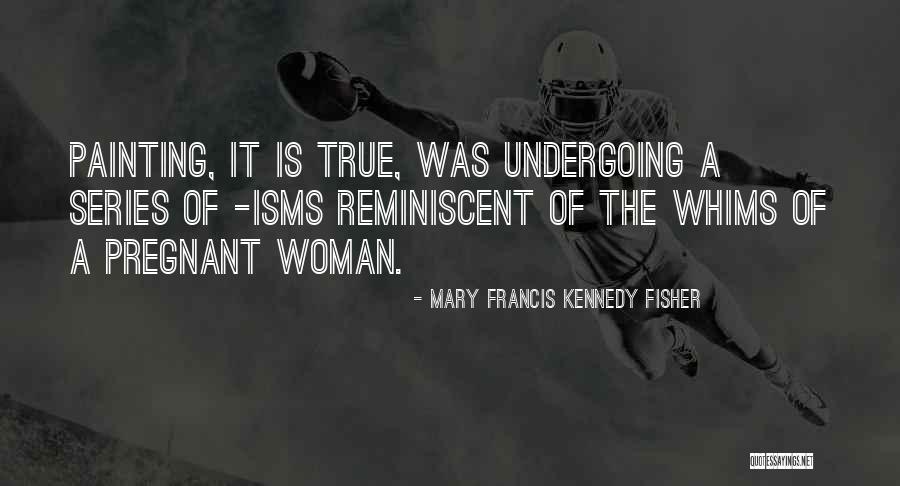 A Pregnant Woman Quotes By Mary Francis Kennedy Fisher