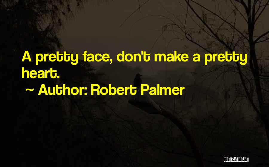 A Pretty Face Quotes By Robert Palmer