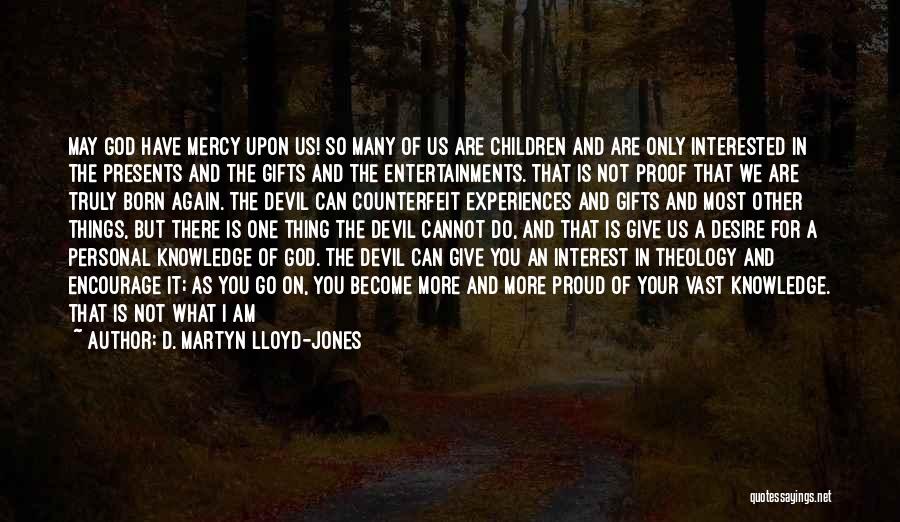 A Proud Father Quotes By D. Martyn Lloyd-Jones