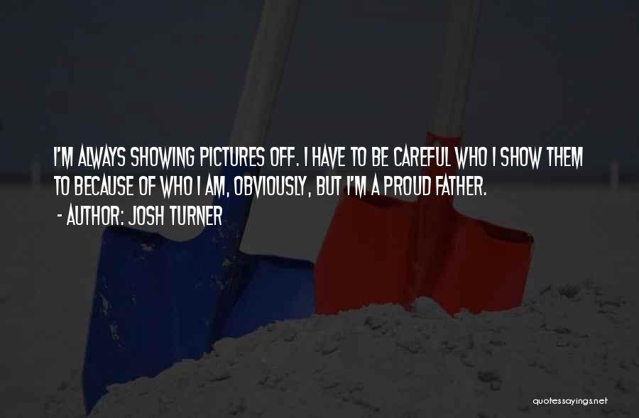 A Proud Father Quotes By Josh Turner