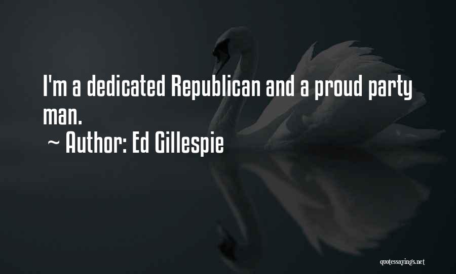 A Proud Man Quotes By Ed Gillespie